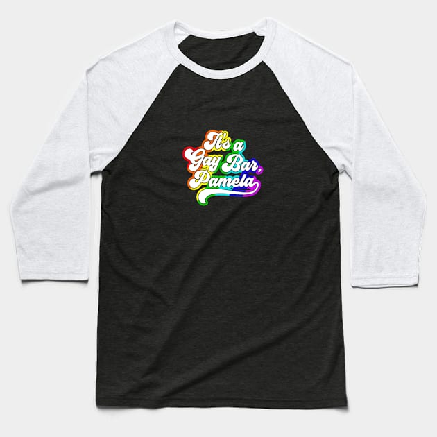 It's A Gay Bar Pamela Lgbt Baseball T-Shirt by krema